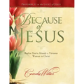Because of Jesus: Realize You're Already a Virtuous Woman in Christ