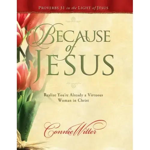 Because of Jesus: Realize You're Already a Virtuous Woman in Christ