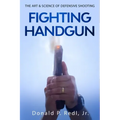Fighting Handgun: The Art & Science of Defensive Shooting