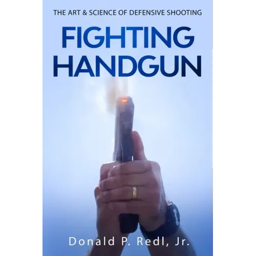 Fighting Handgun: The Art & Science of Defensive Shooting