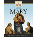 101 Surprising Facts about Mary