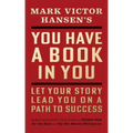 You Have a Book in You - Revised Edition: Let Your Story Lead You On a Path to Success