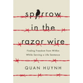 Sparrow in the Razor Wire: Finding Freedom from Within While Serving a Life Sentence
