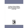 The History of Woburn, Middlesex County, Mass., From the Grant of Its Territory to Charlestown, in 1640, to the Year 1860.