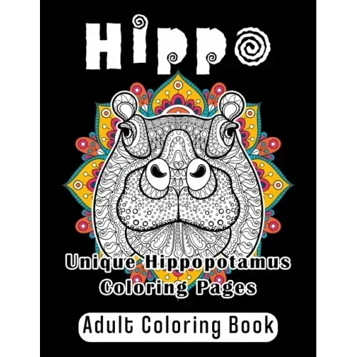 Hippo Adult Coloring Book: Unique Hippopotamus Coloring Pages