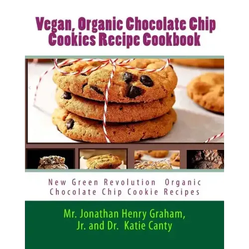 Best 7 Highly Favored and Highly Flavored Vegan, Organic Chocolate Chip Cookies Recipe Cookbook: New Chocolate Chip Cookie Recipes That the World Want