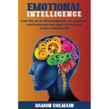 Emotional Intelligence: Learn the art of self-management, self-awareness, social awareness and anger management to Live a Healthy Life