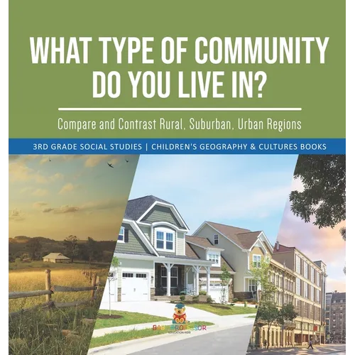 What Type of Community Do You Live In? Compare and Contrast Rural, Suburban, Urban Regions 3rd Grade Social Studies Children's Geography & Cultures Bo