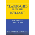 Transformed from the Inside Out: One Area of Life at a Time