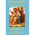 The Aquarian Gospel of Jesus the Christ