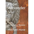 Pope Alexander VI: Renaissance Monster