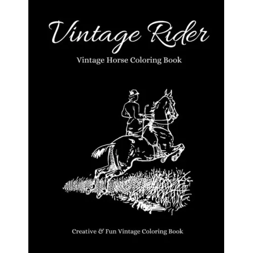 Vintage Rider: Beautiful Vintage Coloring Book for Horse Lovers. Equine Coloring Book. Horse Coloring Book. Classic Coloring Book. Ea