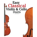 Easy Classical Violin & Cello Duets: Featuring Music of Bach, Mozart, Beethoven, Strauss and Other Composers.