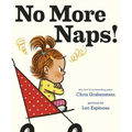 No More Naps!: A Story for When You're Wide-Awake and Definitely Not Tired