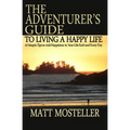 The Adventurer's Guide to Living a Happy Life: 63 Simple Tips to Add Happiness to Your Life Each and Every Day