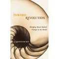 Inward Revolution: Bringing About Radical Change in the World