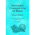 Insatiable Consumption of Being Second Edition: A Collection of Poems, Musings, and Micro Stories