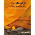 Thai Massage & Thai Healing Arts: Practice, Culture and Spirituality