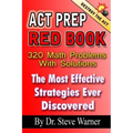 ACT Prep Red Book - 320 Math Problems With Solutions: The Most Effective Strategies Ever Discovered