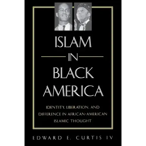 Islam in Black America: Identity, Liberation, and Difference in African-American Islamic Thought