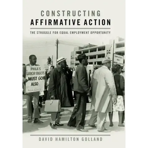 Constructing Affirmative Action: The Struggle for Equal Employment Opportunity