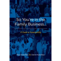 So You're in the Family Business...: A Guide to Sustainability