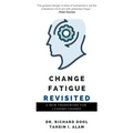 Change Fatigue Revisited: A New Framework for Leading Change