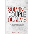 Couple Therapy Book: Solving Couple Qualms - The Decisive Book To Resolve Conflicts In Relationships