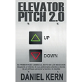 Elevator Pitch 2.0: Su primer paso camino al éxito en los negocios: Despierte el interés de sus potenciales clientes a través de un enfoque personal y