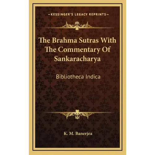 The Brahma Sutras with the Commentary of Sankaracharya: Bibliotheca Indica
