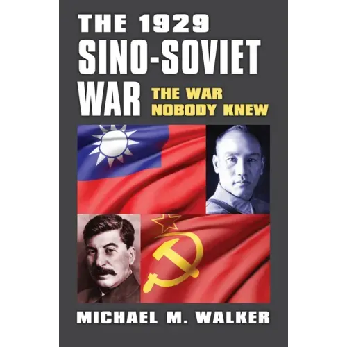 The 1929 Sino-Soviet War: The War Nobody Knew