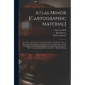 Atlas Minor [cartographic Material]: or a New and Curious Set of Sixty-two Maps, in Which Are Shewn All the Empires, Kingdoms, Countries, States, in A