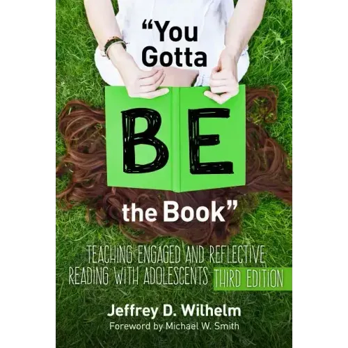 You Gotta Be the Book: Teaching Engaged and Reflective Reading with Adolescents