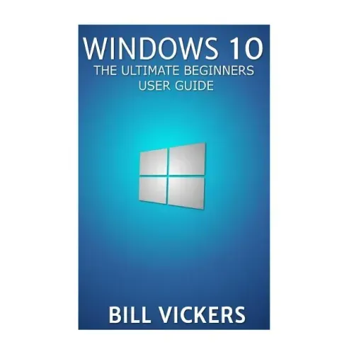 Windows 10: The Ultimate Beginners User Guide