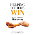 Helping Others Win: 10 Keys To Effective Mentoring