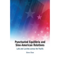Punctuated Equilibria and Sino-American Relations: Lulls and Lurches Across the Pacific