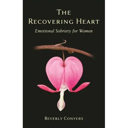 The Recovering Heart: Emotional Sobriety for Women