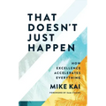 That Doesn't Just Happen: How Excellence Accelerates Everything