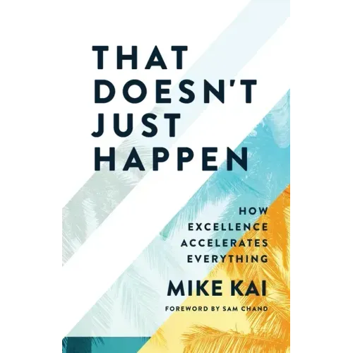 That Doesn't Just Happen: How Excellence Accelerates Everything