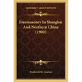 Freemasonry In Shanghai And Northern China (1900)