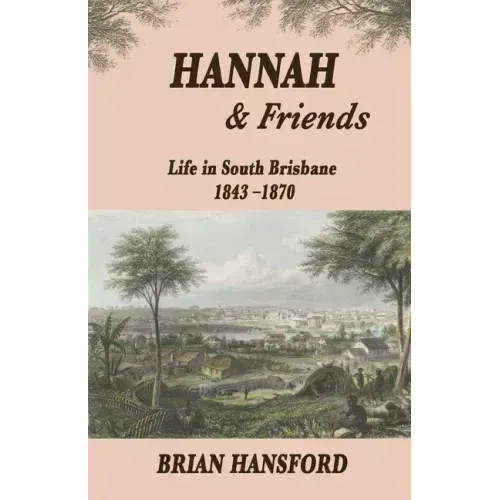 Hannah & Friends: Life in South Brisbane 1843-1870