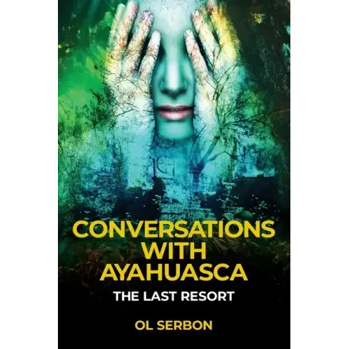 Conversations with Ayahuasca: The Last Resort