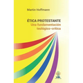 Ética protestante: Una fundamentación teológico-crítica