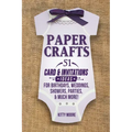 Paper Crafts: 51 Card & Invitation Crafts For Birthdays, Weddings, Showers, Parties, & Much More! (2nd Edition)