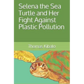 Selena the Sea Turtle and Her Fight Against Plastic Pollution