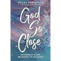 God So Close: Experience a Life Awakened to His Spirit