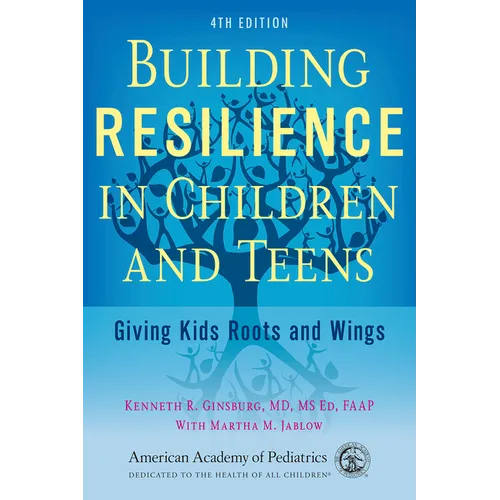 Building Resilience in Children and Teens: Giving Kids Roots and Wings