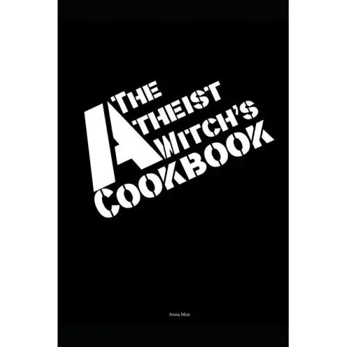 The Atheist Witch's Cookbook