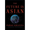 The Future Is Asian: Commerce, Conflict, and Culture in the 21st Century