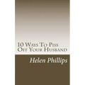 10 Ways To Piss Off Your Husband